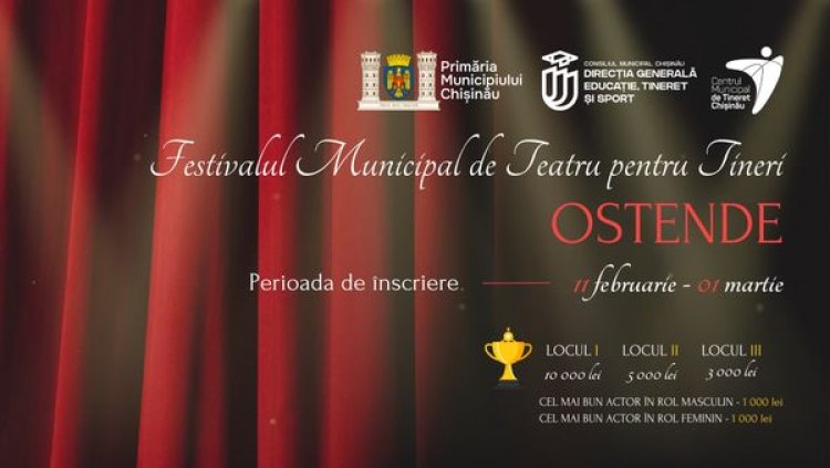 Primăria municipiului Chișinău anunță lansarea înscrierilor la Festivalul Municipal de Teatru pentru Tineri ”OSTENDE”, e...